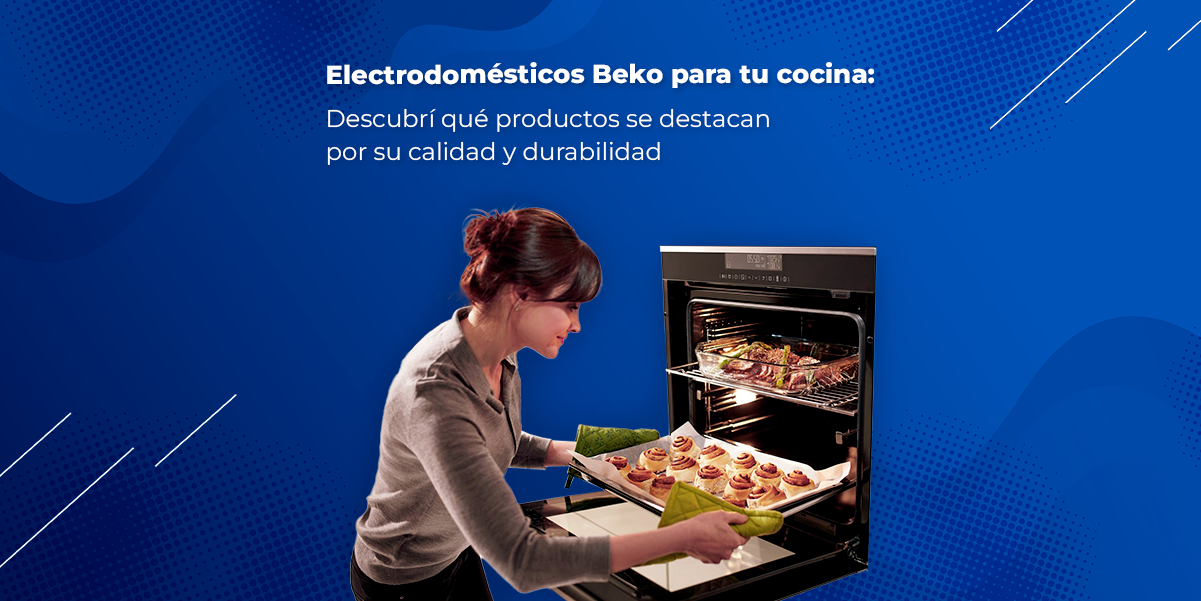 Electrodomésticos Beko para tu cocina: Descubrí qué productos se destacan por su calidad y durabilidad