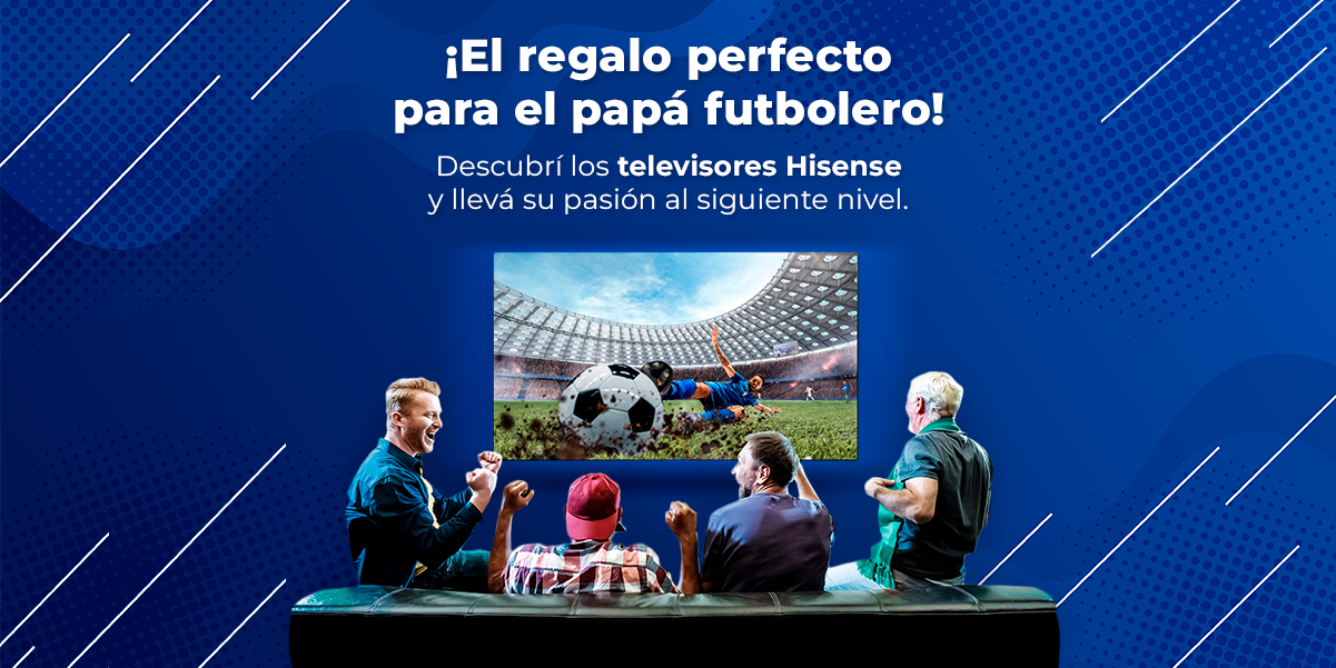 ¡El regalo perfecto para el papá futbolero! Descubrí los televisores Hisense y llevá su pasión al siguiente nivel