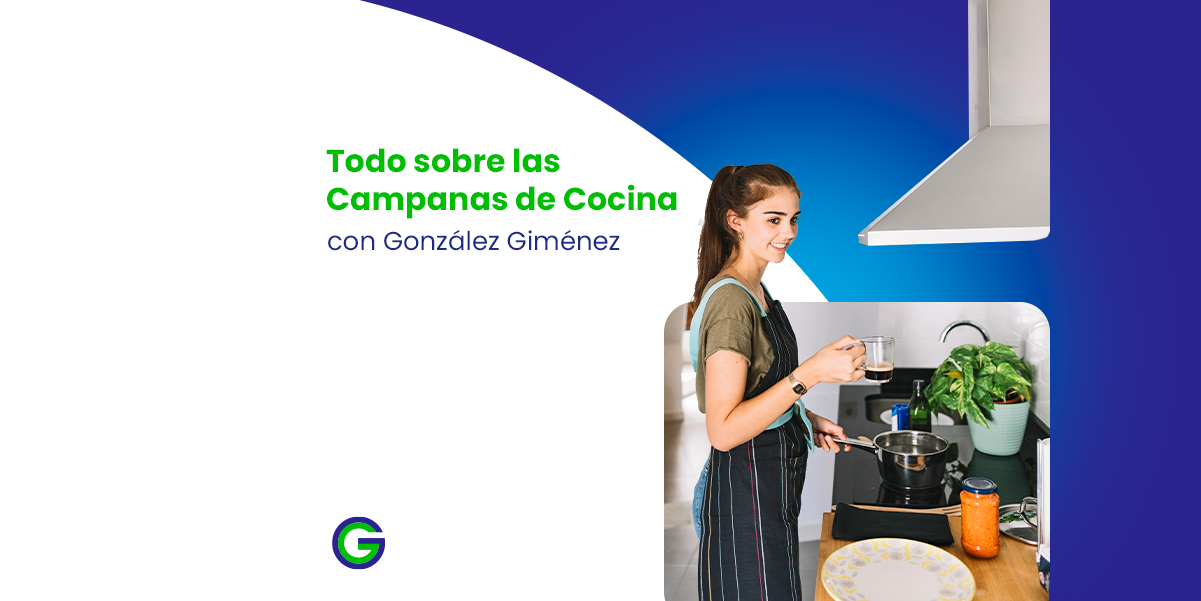 Todo sobre las Campanas de Cocina con González Giménez