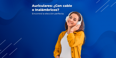 Auriculares: ¿Con cable o Inalámbricos? Encontrá la elección perfecta