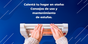 Calentá tu hogar en otoño: consejos de uso y mantenimiento de estufas