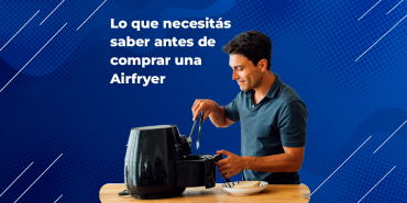 Lo que necesitás saber antes de comprar una Airfryer