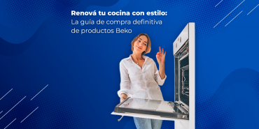 Renová tu cocina con estilo: La guía de compra definitiva de productos Beko